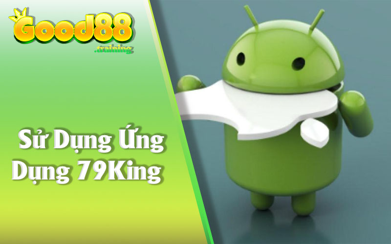 Sử Dụng Ứng Dụng 79King